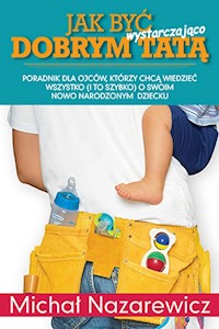 Jak być wystarczająco dobrym tatą - Michał Nazarewicz - ebook + książka