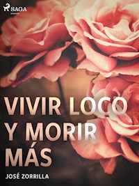 Vivir loco y morir más - José Zorrilla - ebook