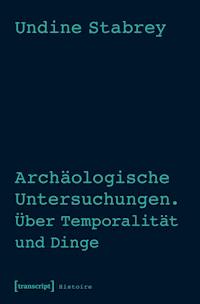 Archäologische Untersuchungen. Über Temporalität und Dinge - Undine Stabrey - darmowy ebook