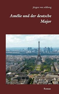 Amélie und der deutsche Major - Jürgen von Rehberg - ebook