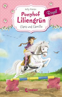 Ponyhof Liliengrün Royal (Band 3) - Clara und Camillo - Kelly McKain - ebook
