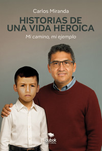 Historias de una vida heroica - Carlos Miranda - ebook