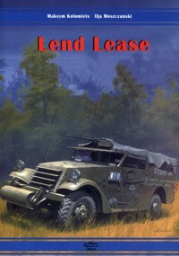 Lend Lease. Dostawy sprzętu pancernego i samochodów do ZSRS w latach 1941-1945 - Maksym Kolomiets, Ilja Moszczanski - książka