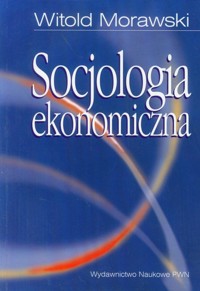 Socjologia ekonomiczna - Witold Morawski - książka