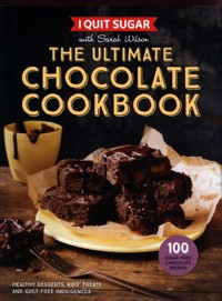 I Quit Sugar. The Ultimate Chocolate Cookbook - Wilson Sarah - książka
