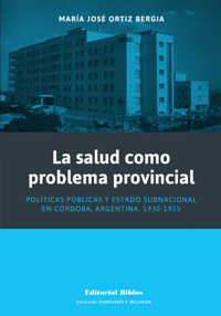 La salud como problema provincial - María José Ortiz Bergia - ebook