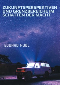 Zukunftsperspektiven und Grenzbereiche im Schatten der Macht - Eduard Hubl - ebook