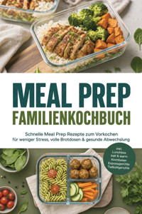 Meal Prep Familienkochbuch: Schnelle Meal Prep Rezepte zum Vorkochen für weniger Stress, volle Brotdosen & gesunde Abwechslung – inkl. Lunchbox kalt & warm, Kochbasen, Expressgerichte, Tiefkühlgerichte - Carolin Hilsenbeck - ebook
