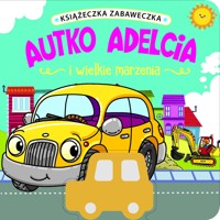 Książeczka zabaweczka. Autko Adelcia i wielkie marzenia - Jul Łyskawa - książka