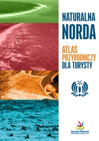 Naturalna Norda. Atlas przyrodniczy dla turysty - Piotr Kowalewski, Jarosław K. Nowakowski - darmowy ebook