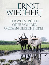 Der weiße Büffel, oder Von der großen Gerechtigkeit - Ernst Wiechert - ebook