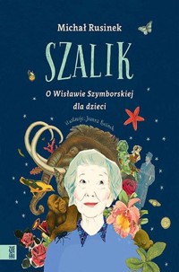 Szalik O Wisławie Szymborskiej dla dzieci - Rusinek Michał - książka