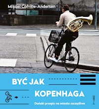 Być jak Kopenhaga. Duński przepis na miasto szczęśliwe - Mikael Colville-Andersen - ebook