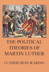 The Political Theories of Martin Luther - Luther Hess Waring - ebook