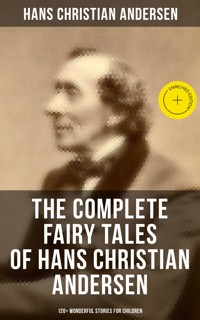 The Complete Fairy Tales of Hans Christian Andersen - 120+ Wonderful Stories for Children - Hans Christian Andersen - ebook