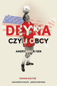 Deyna czyli obcy. Amerykański sen - Roman Kołtoń - ebook + książka