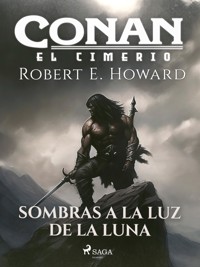 Conan el cimerio - Sombras a la luz de la luna (compilación) - Robert E. Howard - ebook