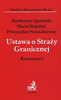 Ustawa o Straży Granicznej Komentarz - Opaliński Bartłomiej, Rogalski Maciej, Szustakiewicz Przemysław - książka