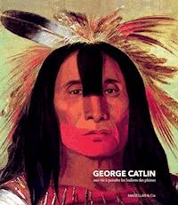 George Catlin - George Catlin - ebook
