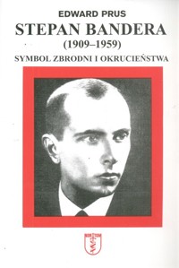 Stepan Bandera 1900-1959 Symbol zbrodni i okrucieństwa - Prus Edward - książka