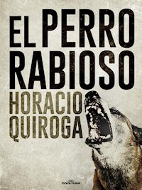 El perro rabioso - Horacio Quiroga - ebook