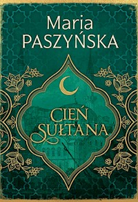 Cień sułtana. Cień sułtana - Maria Paszyńska - ebook + książka