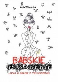 Babskie fanaberie... czyli w cholerę z tym wszystkim - Ania Witowska - ebook