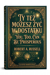 Ty też możesz żyć w dostatku You, Too, Can Be Prosperous - Robert A. Russell - ebook