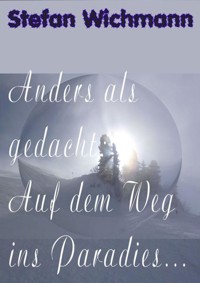 Anders als gedacht: Auf dem Weg ins Paradies ... - Stefan Wichmann - ebook