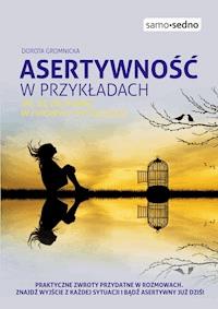 Samo Sedno - Asertywność w przykładach. Jak zachować się w typowych sytuacjach - Dorota Gromnicka - ebook