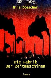 Die Fabrik der Zeitmaschinen - Nils Doescher - ebook