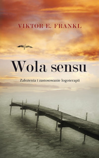 Wola sensu. Założenia i zastosowanie logoterapii - Viktor E. Frankl - książka