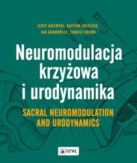 Neuromodulacja krzyżowa i Urodynamika Sacral Neuromodulation and Urodynamics - Kajetan Juszczak, Tomasz Drewa, Jan Adamowicz, Jerzy Gajewski - książka
