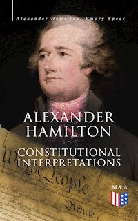 Alexander Hamilton: Constitutional Interpretations - Alexander Hamilton, alexander hamilton, john jay, james madison - ebook