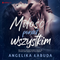 Miłość ponad wszystkim - Łabuda Angelika - ebook + audiobook + książka