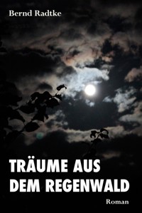 Träume aus dem Regenwald - Bernd Radtke - ebook