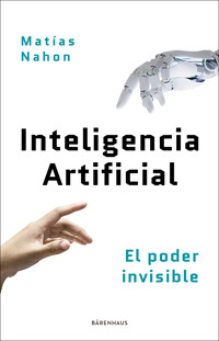 Inteligencia Artificial: el poder invisible - Matías Nahon - ebook