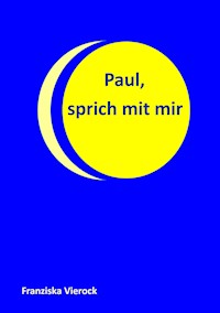 Paul, sprich mit mir - Franziska Vierock - ebook