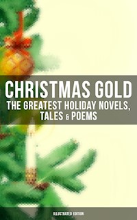 Christmas Gold: The Greatest Holiday Novels, Tales & Poems (Illustrated Edition) - Dickens Charles - ebook