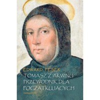 Tomasz z Akwinu Przewodnik dla początkujących - Feser Edward - książka