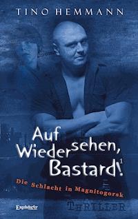 Auf Wiedersehen, Bastard! (Proshchay, ublyudok!) 1 - Die Schlacht in Magnitogorsk - Tino  Hemmann - ebook