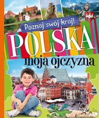 Poznaj swój kraj Polska moja ojczyzna -  - książka