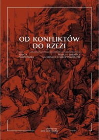 Od konfliktów do rzezi. Polacy i Ukraińcy na Kresach II Rzeczpospolitej - Renata Pomarańska - książka