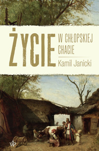 Życie w chłopskiej chacie - Kamil Janicki - ebook + audiobook + książka