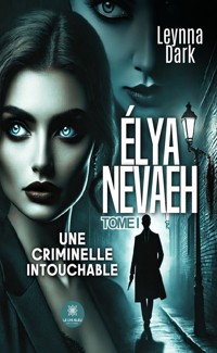Élya Nevaeh - Tome 1 - Leynna Dark - ebook