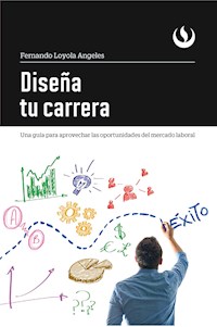 Diseña tu carrera - Fernando Loyola Angeles - ebook