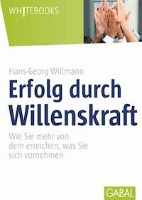 Erfolg durch Willenskraft - Hans-Georg Willmann - ebook