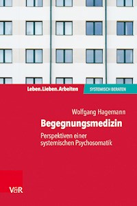 Begegnungsmedizin – Perspektiven einer systemischen Psychosomatik - Wolfgang Hagemann - ebook