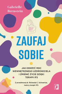 Zaufaj sobie. Jak odkryć moc wewnętrznego uzdrowiciela i zmienić życie dzięki terapii IFS - Gabrielle Bernstein - ebook + audiobook + książka