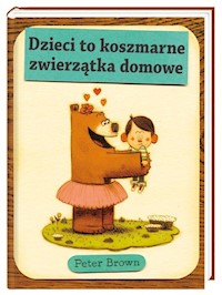 Dzieci to koszmarne zwierzątka domowe - Brown Peter - książka